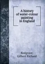 A history of water-colour painting in England - Gilbert Richard Redgrave