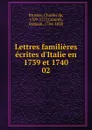 Lettres familieres ecrites d.Italie en 1739 et 1740 - Charles de Brosses