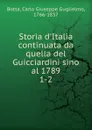 Storia d.Italia continuata da quella del Guicciardini sino al 1789 - Carlo Giuseppe G. Botta