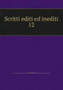 Scritti editi ed inediti - Mazzini Giuseppe