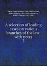 A selection of leading cases on various branches of the law - John William Smith