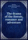 The drama of the forests, romance and adventure - Arthur Henry Howard Heming