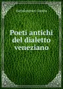 Poeti antichi del dialetto veneziano - Gamba Bartolommeo