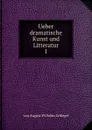 Ueber dramatische Kunst und Litteratur - von August Wilhelm Schlegel