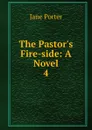 The Pastor.s Fire-side - Jane Porter