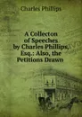 A Collecton of Speeches by Charles Phillips, Esq. - Charles Phillips