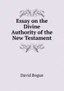 Essay on the Divine Authority of the New Testament - David Bogue
