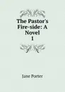 The Pastor.s Fire-side - Jane Porter