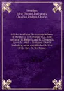 A Selection from the correspondence of the Rev. J. T. Nottidge, M.A., late rector of St. Helen.s, and St. Clements, Ipswich - John Thomas Nottidge