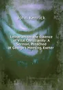 Unitarianism the Essence of Vital Christianity - John Kenrick