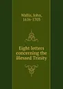 Eight letters concerning the Blessed Trinity - John Wallis