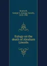 Eulogy on the death of Abraham Lincoln - George Sewall Boutwell
