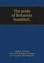 The pride of Britannia humbled - Cobbett William
