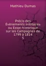 Precis des Evenements militaires ou Essai historique sur les Campagnes de 1799 a 1814 - Mathieu Dumas