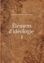Elemens d.ideologie - Antoine Louis Claude Destutt de Tracy