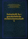 Zeitschrift fur geschichtliche rechtswissenschaft - Friedrich Karl von Savigny