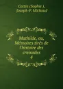 Mathilde, ou, Memoires tires de l.histoire des croisades - Sophie