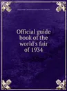 Official guide book of the world.s fair of 1934 - Century of Progress International Exposition