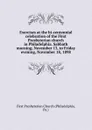 Exercises at the bi-centennial celebration of the First Presbyterian church in Philadelphia. Sabbath morning, November 13, to Friday evening, November 18, 1898 - Philadelphia