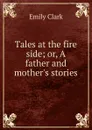 Tales at the fire side - Emily Clark