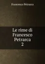 Le rime di Francesco Petrarca - Francesco Petrarca
