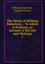 The Works of William Robertson - William Robertson
