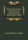 Notice des travaux litteraires des missionnaires anglais dans l.Inde - Louis Mathieu Langlès