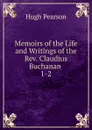 Memoirs of the Life and Writings of the Rev. Claudius Buchanan - Hugh Pearson