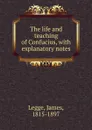 The life and teaching of Confucius - James Legge