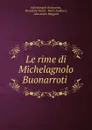 Le rime di Michelagnolo Buonarroti - Michelangelo Buonarroti
