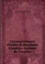 Correspondance choisie de Benjamin Franklin - Benjamin Franklin