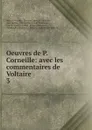Oeuvres de P. Corneille - Pierre Corneille