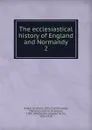 The ecclesiastical history of England and Normandy - Ordericus Vitalis