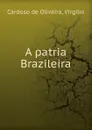 A patria Brazileira - Cardoso de Oliveira