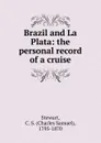 Brazil and La Plata - Charles Samuel Stewart