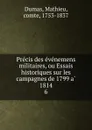 Precis des evenemens militaires, ou Essais historiques sur les campagnes de 1799 a 1814 - Mathieu Dumas
