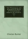 The Philological and Biographical Works of Charles Butler, Esquire, of Lincoln.s-Inn - Charles Butler