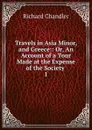 Travels in Asia Minor, and Greece - Richard Chandler
