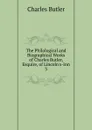 The Philological and Biographical Works of Charles Butler, Esquire, of Lincoln.s-Inn - Charles Butler