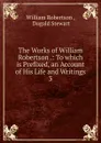The Works of William Robertson - William Robertson