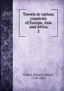 Travels in various countries of Europe, Asia and Africa - Edward Daniel Clarke