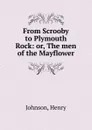 From Scrooby to Plymouth Rock - Henry Johnson