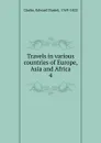 Travels in various countries of Europe, Asia and Africa - Edward Daniel Clarke