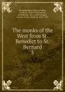 The monks of the West from St. Benedict to St. Bernard - Montalembert Charles Forbes