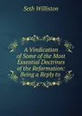 A Vindication of Some of the Most Essential Doctrines of the Reformation - Seth Williston