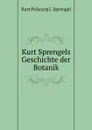 Kurt Sprengels Geschichte der Botanik - Kurt Polycarp J. Sprengel