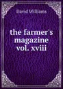 The farmer.s magazine vol. xviii - David Williams