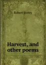 Harvest. And other poems - Robert Storey