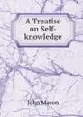 A Treatise on Self-knowledge - John Mason