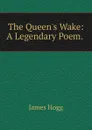 The Queen.s Wake - Hogg James